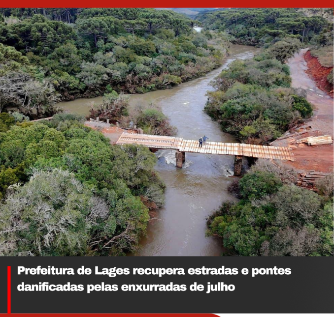 Prefeitura de Lages recupera estradas e pontes danificadas pelas enxurradas de julho