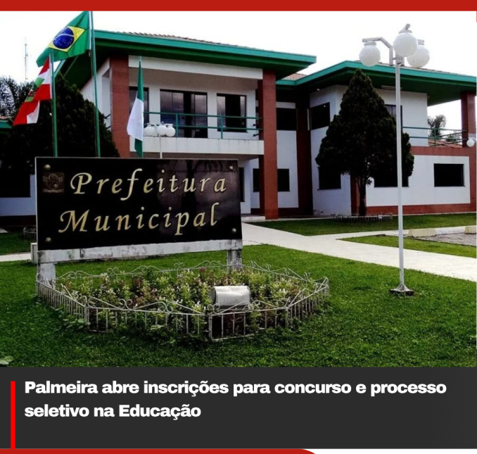 Palmeira abre inscrições para concurso e processo seletivo na Educação
