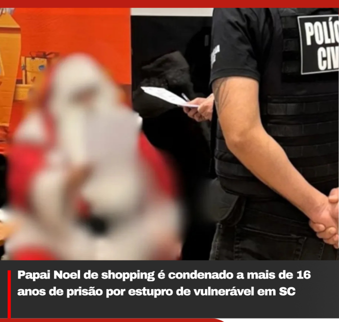 Papai Noel de shopping é condenado a mais de 16 anos de prisão por estupro de vulnerável em SC