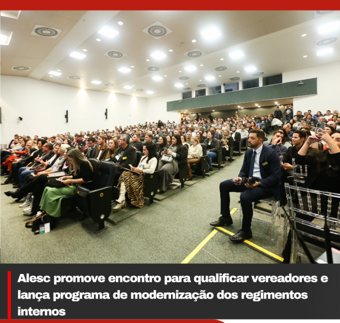 Alesc promove encontro para qualificar vereadores e lança programa de modernização dos regimentos internos