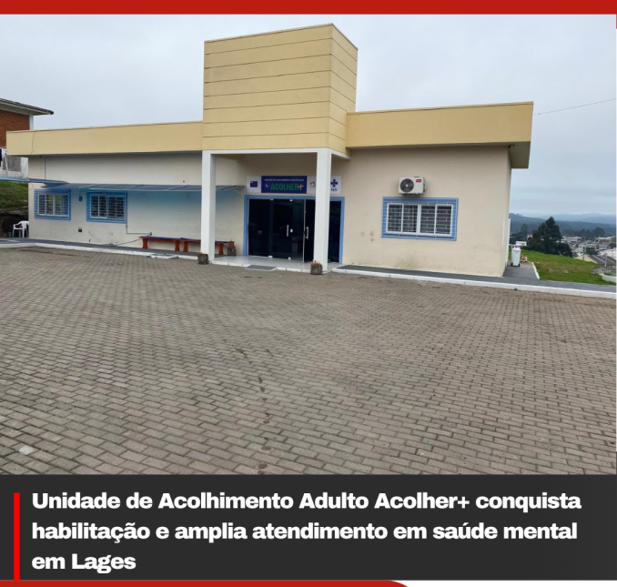 Unidade de Acolhimento Adulto Acolher+ conquista habilitação e amplia atendimento em saúde mental em Lages
