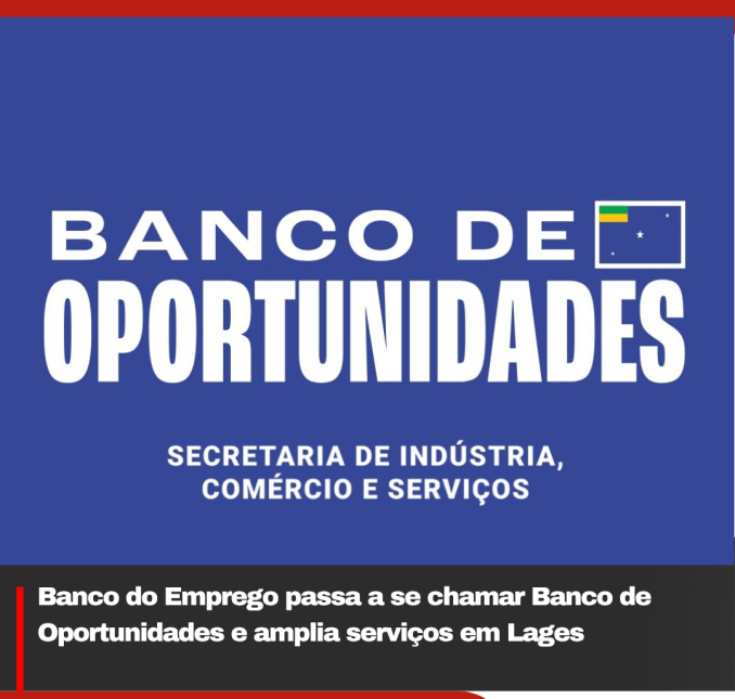 Banco do Emprego passa a se chamar Banco de Oportunidades e amplia serviços em Lages
