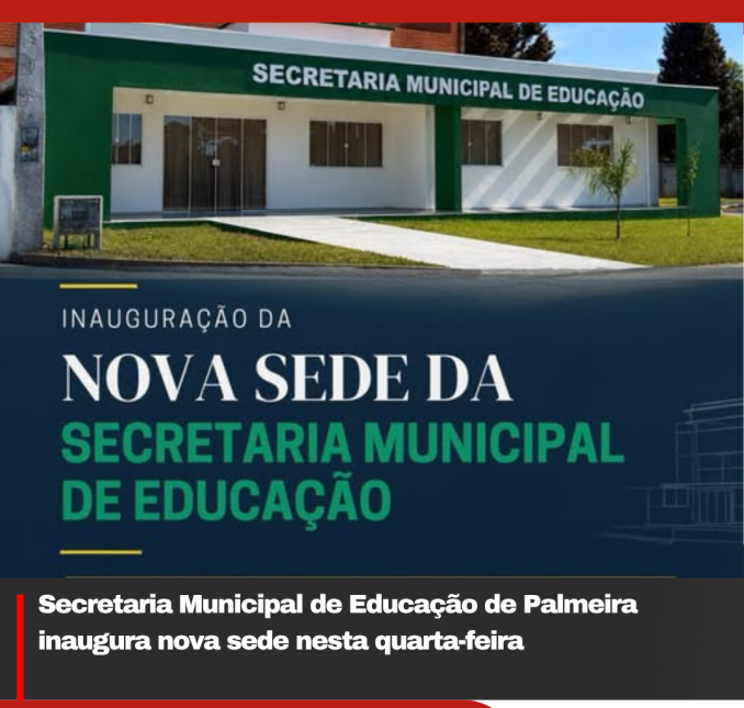 Secretaria Municipal de Educação de Palmeira inaugura nova sede nesta quarta-feira