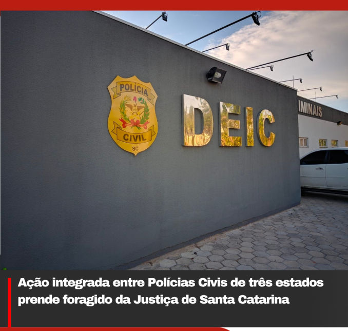 Ação integrada entre Polícias Civis de três estados prende foragido da Justiça de Santa Catarina