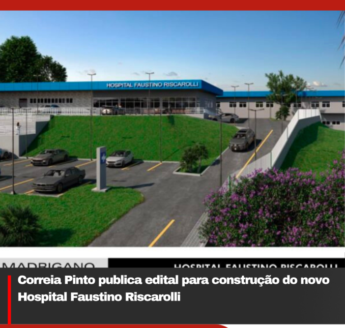 Correia Pinto publica edital para construção do novo Hospital Faustino Riscarolli