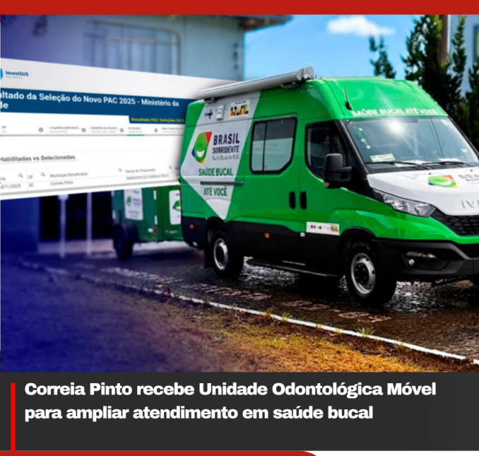 Correia Pinto recebe Unidade Odontológica Móvel para ampliar atendimento em saúde bucal