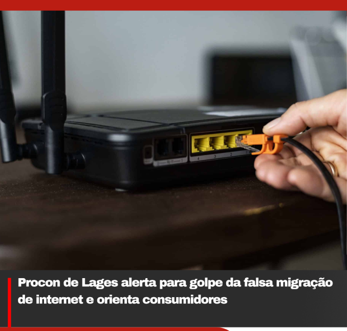 Procon de Lages alerta para golpe da falsa migração de internet e orienta consumidores