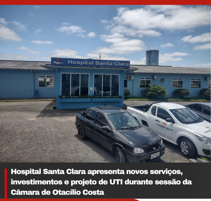 Hospital Santa Clara apresenta novos serviços, investimentos e projeto de UTI durante sessão da Câmara de Otacílio Costa