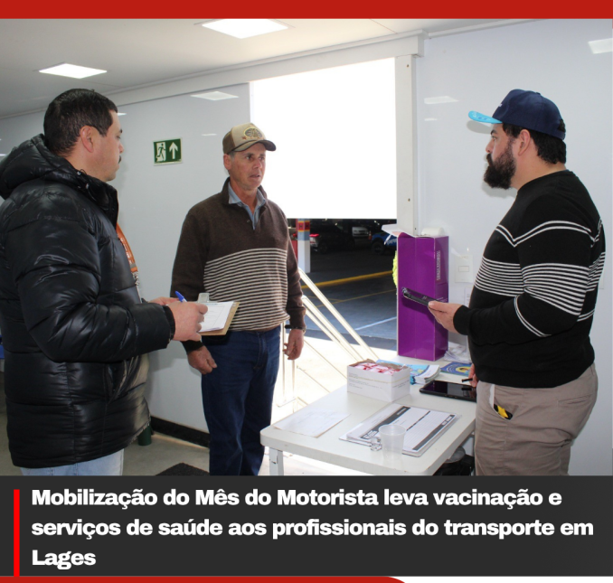 Mobilização do Mês do Motorista leva vacinação e serviços de saúde aos profissionais do transporte em Lages