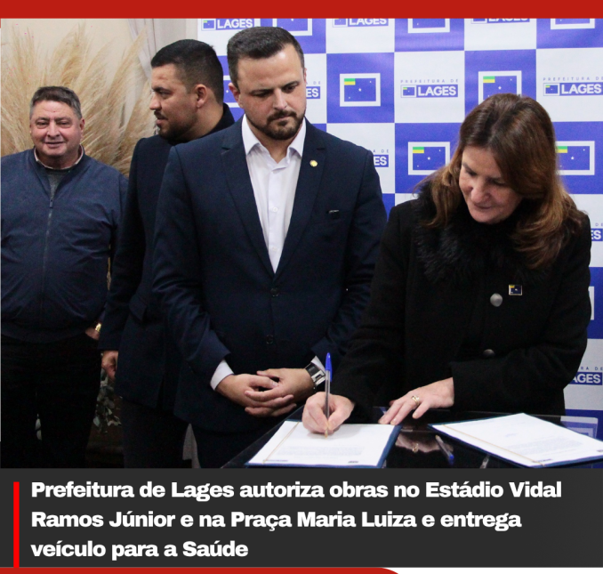 Prefeitura de Lages autoriza obras no Estádio Vidal Ramos Júnior e na Praça Maria Luiza e entrega veículo para a Saúde