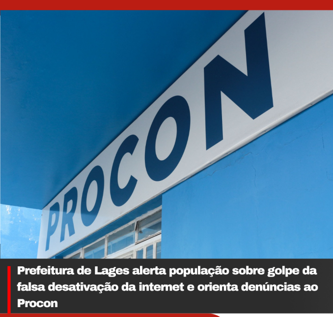 Prefeitura de Lages alerta população sobre golpe da falsa desativação da internet e orienta denúncias ao Procon