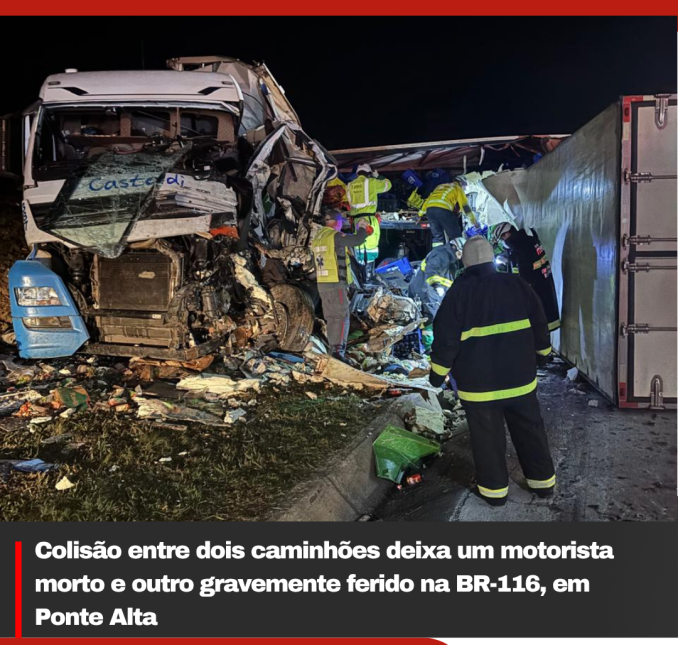 Colisão entre dois caminhões deixa um motorista morto e outro gravemente ferido na BR-116, em Ponte Alta