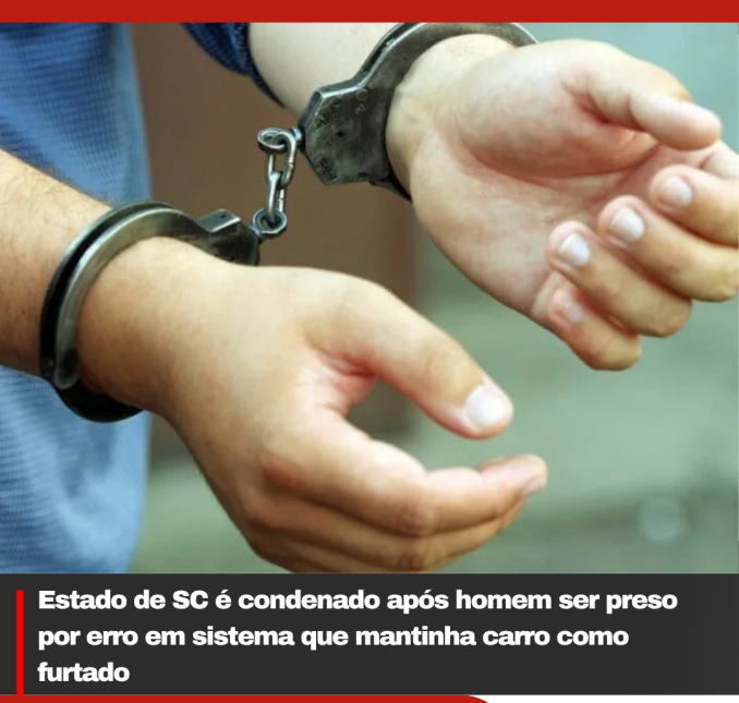 Estado de SC é condenado após homem ser preso por erro em sistema que mantinha carro como furtado