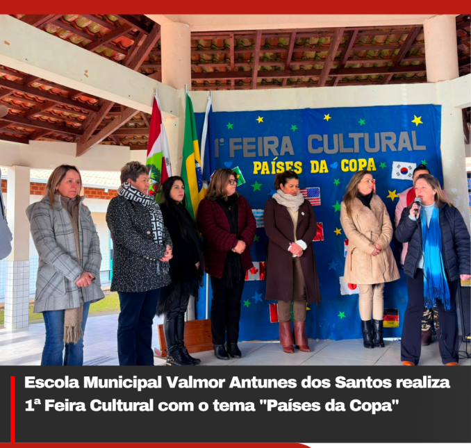 Escola Municipal Valmor Antunes dos Santos realiza 1ª Feira Cultural com o tema “Países da Copa”