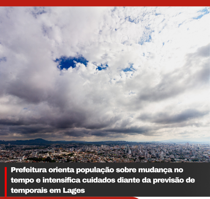 Prefeitura orienta população sobre mudança no tempo e intensifica cuidados diante da previsão de temporais em Lages