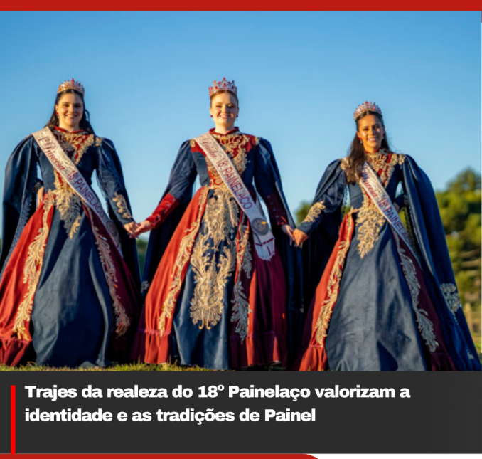 Trajes da realeza do 18º Painelaço valorizam a identidade e as tradições de Painel