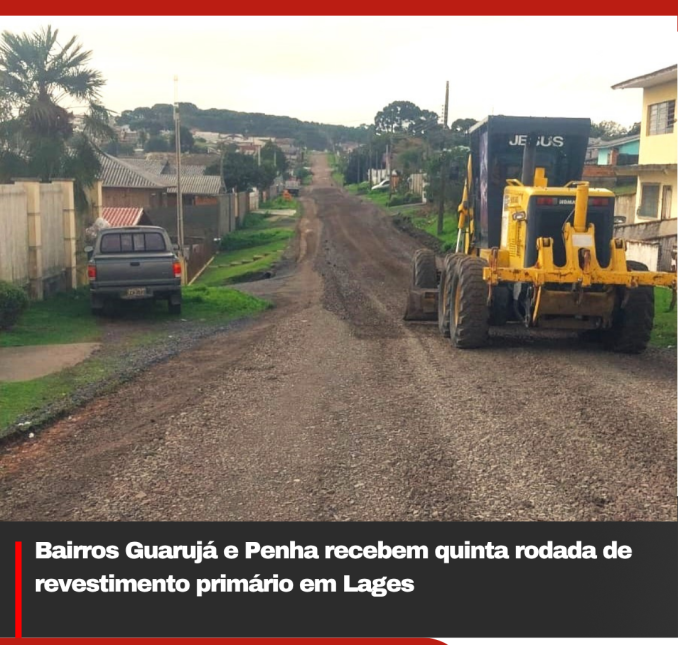 Bairros Guarujá e Penha recebem quinta rodada de revestimento primário em Lages